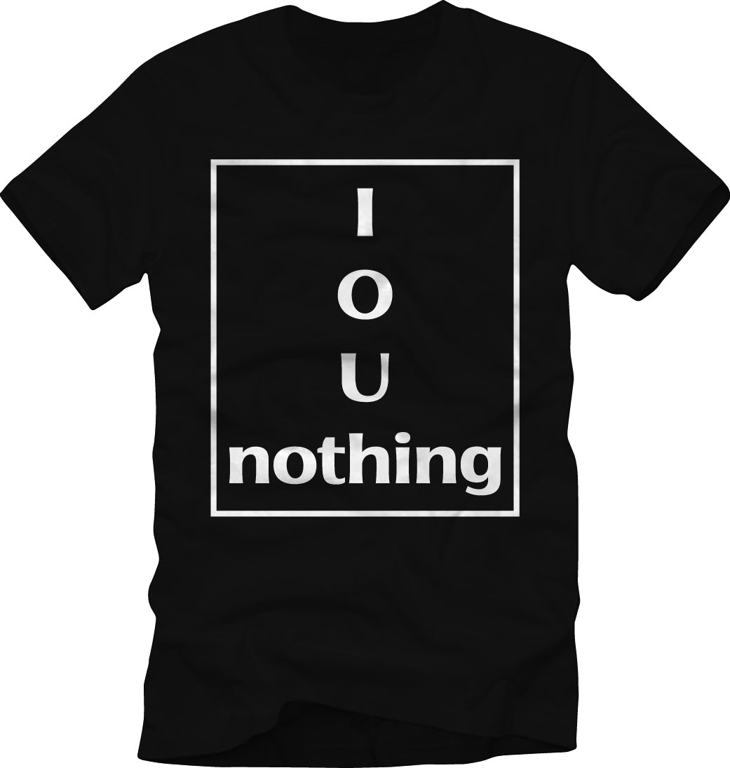 IOU NOTHING tee